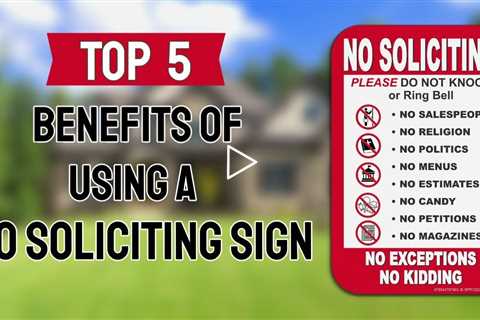 The Main 5 Benefits of utilizing a No Soliciting Sign for your house.