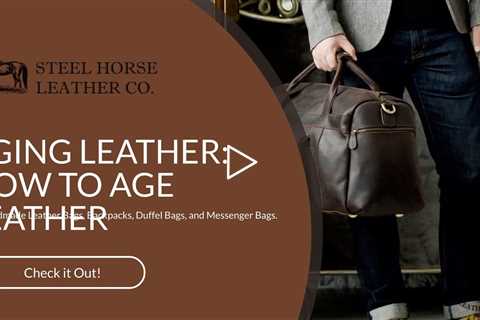 AGING LEATHER: HOW TO AGE LEATHER