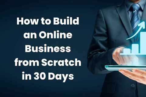 How to Build an Online Business from Scratch in 30 Days