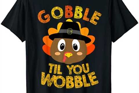 Gobble Til You Wobble Shirt Baby Outfit Toddler Thanksgiving T-Shirt