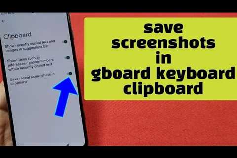 how to save screenshots in gboard keyboard clipboard – android 12