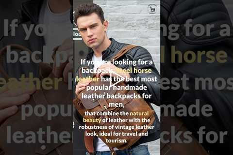 The Most Popular Handmade Leather Backpacks For Men