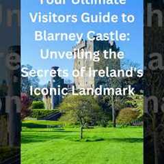 Discover the hidden wonders of Blarney Castle!