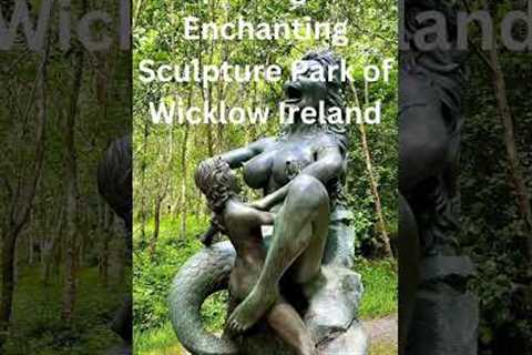 Exploring the Enchanting Sculpture Park of Wicklow Ireland