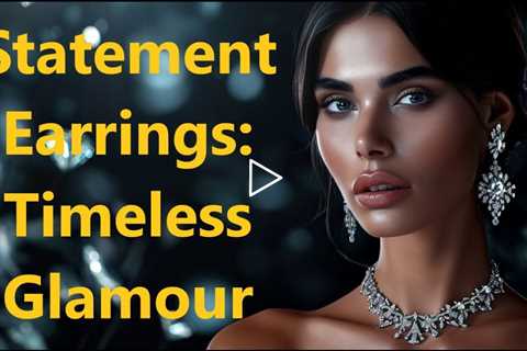 The Timeless Elegance of Statement Earrings