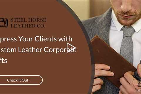 Impress Your Clients with Custom Leather Corporate Gifts