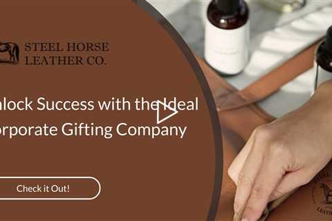 Unlock Success with the Ideal Corporate Gifting Company