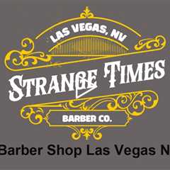 Barber Shop Las Vegas NV - Strange Times Barber Shop
