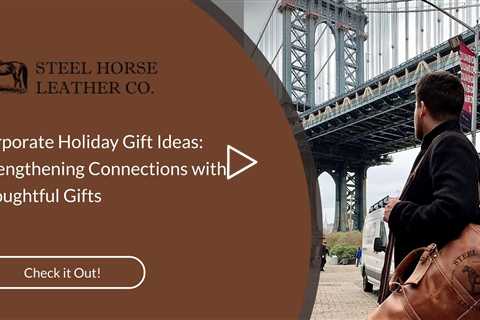 Corporate Holiday Gift Ideas: Strengthening Connections with Thoughtful Gifts