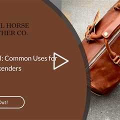 Beyond Travel: Common Uses for Leather Weekenders