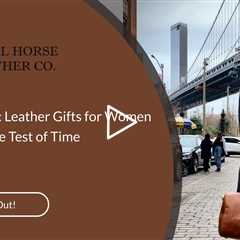 Gifting Grace: Leather Gifts for Women That Stand the Test of Time