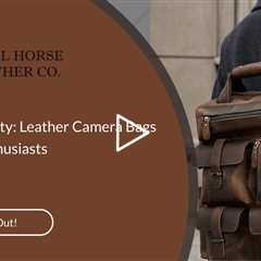 DSLR Dexterity: Leather Camera Bags for DSLR Enthusiasts